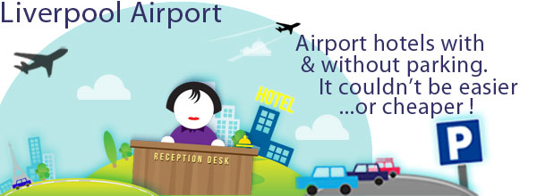 Liverpool Airport Hotels with & without parking