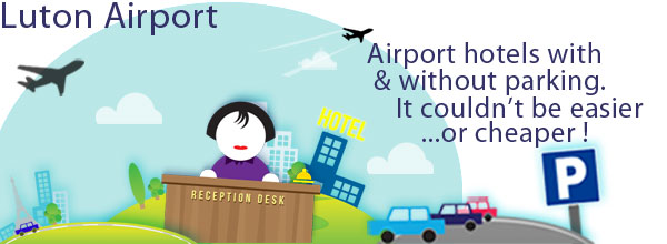 Luton Airport Hotels with & without parking
